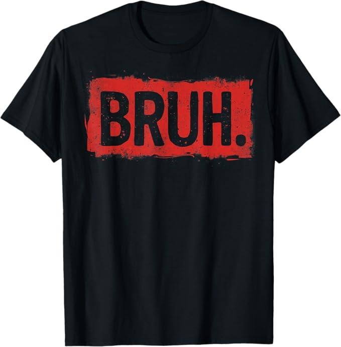 Funny Bruh Shirt, Bruh Funny Saying Meme Bro Boy T-Shirt - Menswear Top Hoodie, Sweatshirt | GrindPrints.com