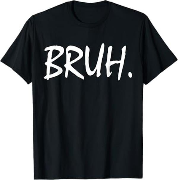 Funny Bruh Shirt, Bruh Funny Saying Meme Bro Mom Slang T-Shirt - Menswear Top Hoodie, Sweatshirt | GrindPrints.com