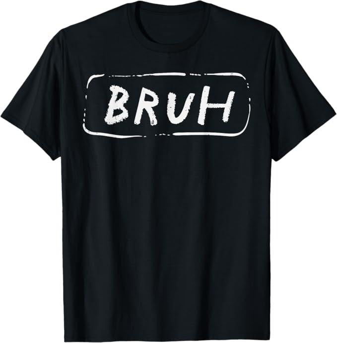 Funny Bruh Shirt, Bruh Funny Saying Slang Brother Meme Brah T-Shirt - Menswear Top Hoodie, Sweatshirt | GrindPrints.com