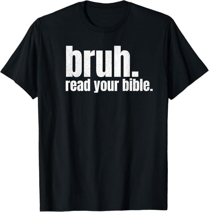 Funny Bruh Shirt, Bruh Meme Read Your Bible Funny T-Shirt - Menswear Top Hoodie, Sweatshirt | GrindPrints.com