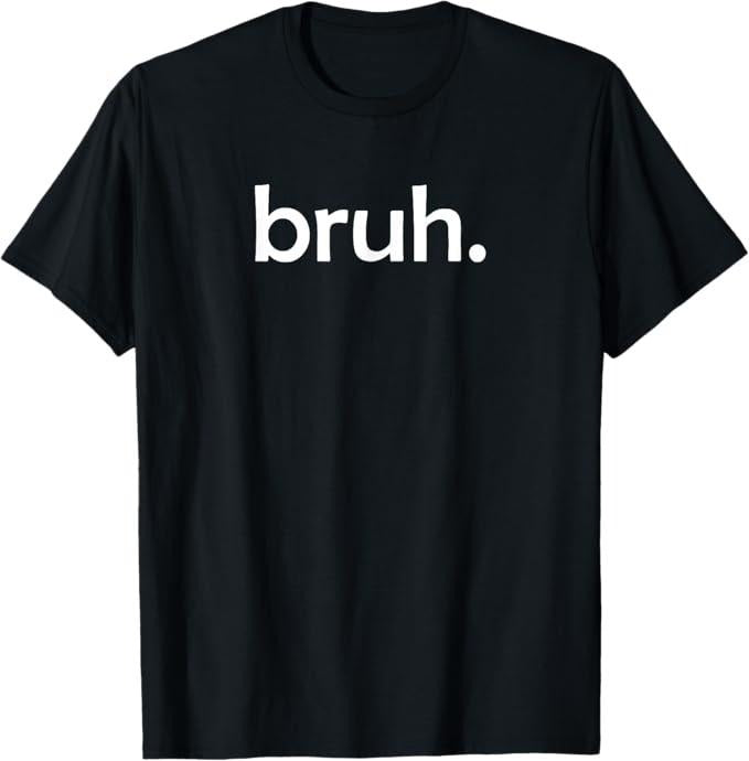 Funny Bruh Shirt, bruh Funny Jokes Sarcastic Sayings T-Shirt - Menswear Top Hoodie, Sweatshirt | GrindPrints.com