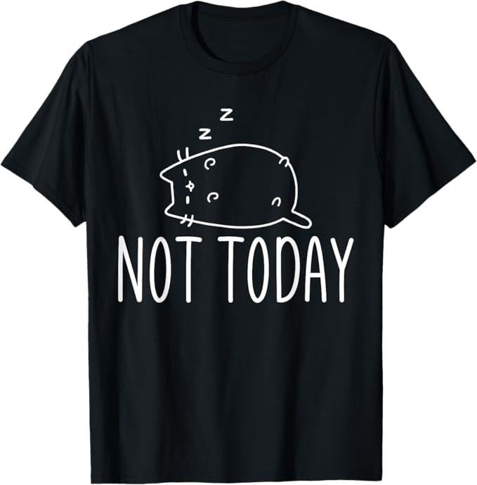 Funny Cat Shirts, Not Today Crazy Cat T-Shirts Graphic Cute Funny T-Shirt - Menswear Top Hoodie, Sweatshirt | GrindPrints.com