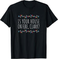 Funny Christmas Shirt, Christmas Gift, Is Your House On Fire Clark Funny Sayings Christmas T-Shirt