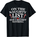 Funny Christmas Shirt, Christmas Gift, On The Naughty List And I Regret Nothing Funny Xmas Shirt T-Shirt
