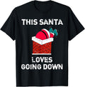 Funny Christmas Shirt, Christmas Gift, This Santa Loves Going Down Funny Christmas T-Shirt