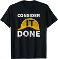 Funny Construction Work Shirts, Consider It Done Funny Apparel For Construction Worker T-Shirt Menswear Casual Cotton...
