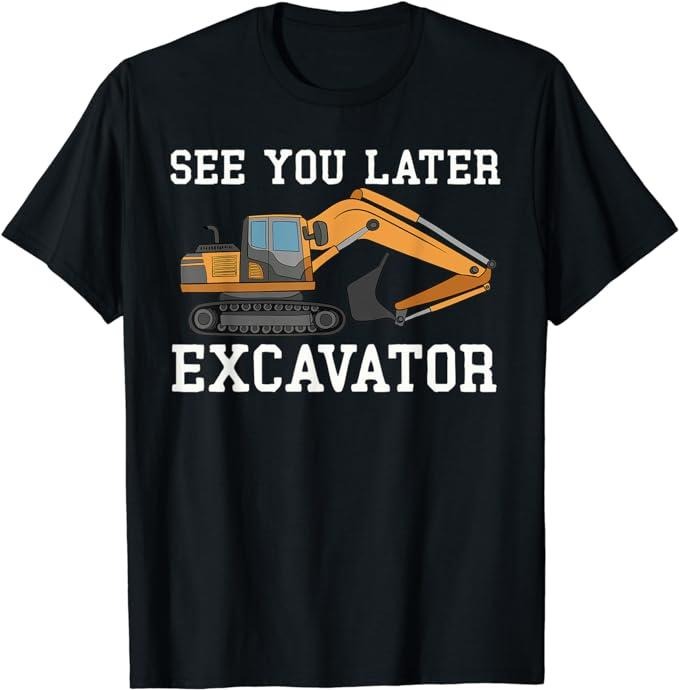 Funny Construction Work Shirts Construction Work Funny Digger See You Later Excavator Menswear Casual Cotton T-Shirts, Hoodie, Sweatshirt