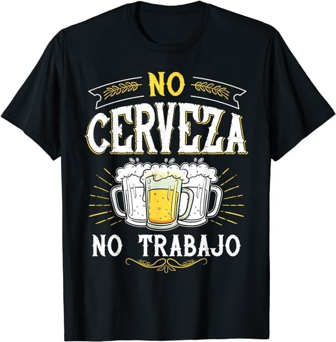 Funny Construction Work Shirts, No Cerveza No Trabajo Funny Mexican Spanish Saying Gift T-Shirt Menswear Casual Cotton...