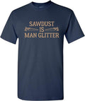 Funny Construction Work Shirts Sawdust Is Man Glitter Funny Dad Handyman Carpenter Menswear Casual Cotton T-Shirts, Hoodie, Sweatshirt