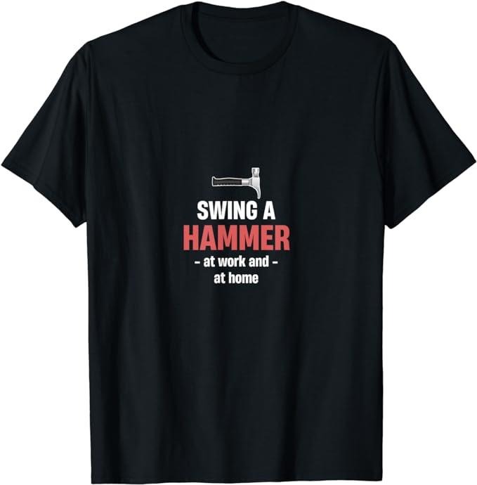 Funny Construction Work Shirts Swing Hammer Work Home Funny Construction Menswear Casual Cotton T-Shirts, Hoodie, Sweatshirt