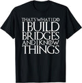 Funny Construction Work Shirts, That's What I Do I Build Bridges And I Know Things T-Shirt Menswear Casual Cotton Hoodie,...