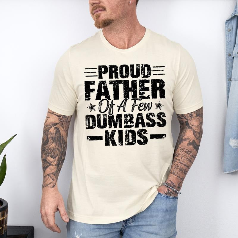 Funny Dad Proud Father Few Dumbass Funny "Proud Father Few Dumbass " Dadstyle{N002}3 T-Shirts, Hoodie, Sweatshirt