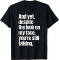 Funny Dark Humor Shirts For Men, And Yet, Despite The Lood On My Face Your're Still Talking T-Shirt Menswear Casual...