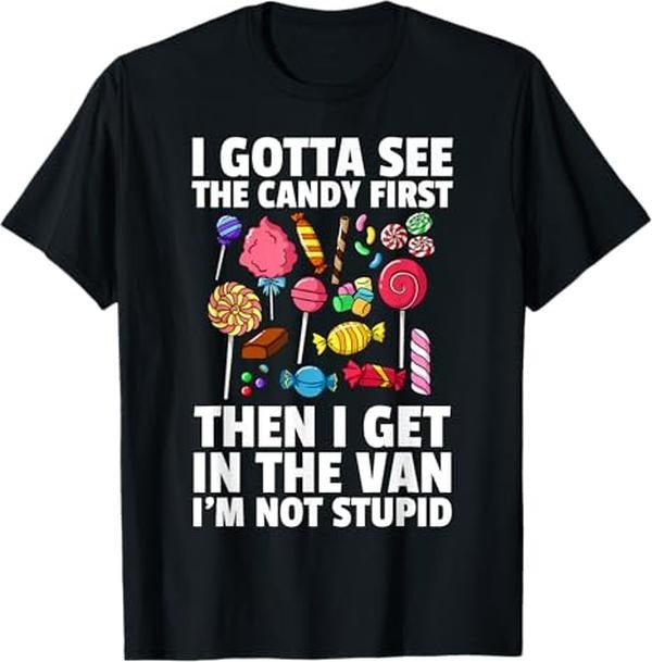 Funny Dark Humor Shirts For Men, I Gotta See The Candy First Lollipop Sweets Gift Halloween T-Shirt Menswear, Available