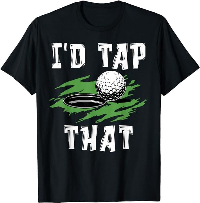 Funny Dark Humor Shirts I'D Tap That Funny Golf Humor Sarcastic Menswear Casual Cotton T-Shirts, Hoodie, Sweatshirt