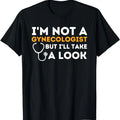 Funny Dark Humor Shirts For Men, I'm Not A Gynecologist But I'll Take A Look - Adult Humor T-Shirt Menswear Casual Cotton...