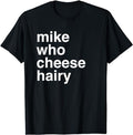 Funny Dark Humor Shirts For Men, Mike Who Cheese Hairy Shirt Funny Adult Humor Word Play T-Shirt Menswear Casual Cotton...