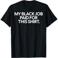 Funny My Black Job Paid This Shirt Made USA T-Shirts, Hoodie, Sweatshirt