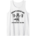 Funny Don't Spot Me I'm Trying to Die, Funny Workout Gym Tank Top made in usa T-Shirts, Hoodie, Sweatshirt | GrindPrints.com