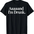 Funny Drinking Shirts, Aaaaand I'm Drunk Funny Drinking T-Shirt Menswear Top | Funny Shirts For Night Out Casual Classic...