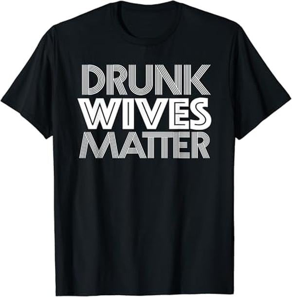 Funny Drinking Shirts Drunk Wives Matter Menswear Top Funny Shirts Night Out Casual Classic T-Shirts, Hoodie, Sweatshirt