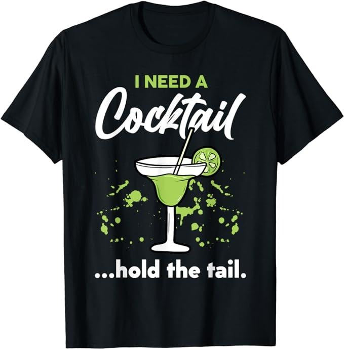 Funny Drinking Shirts I Need Cocktail Hold Tail Mixed Drink Shot Alcohol Bar Menswear Top Funny Shirts Night Out Casual Classic T-Shirts, Hoodie, Sweatshirt