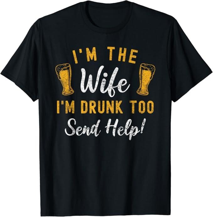 Funny Drinking Shirts I'M Wife I'M Drunk Too Matching Couples Funny Drinking Menswear Top Funny Shirts Night Out Casual Comfort T-Shirts, Hoodie, Sweatshirt