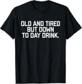 Funny Drinking Shirts, Old And Tired But Down To Day Drink T-Shirt Menswear Top | Funny Shirts For Night Out Casual...