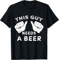 Funny Drinking Shirts This Guy Needs Beer Funny Shirts Night Out Menswear Casual Classic T-Shirts, Hoodie, Sweatshirt