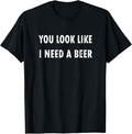 Funny Drinking Shirts, You Look Like I Need A Beer T-Shirt | Funny Shirts For Night Out Casual Classic Hoodie, Sweatshirt