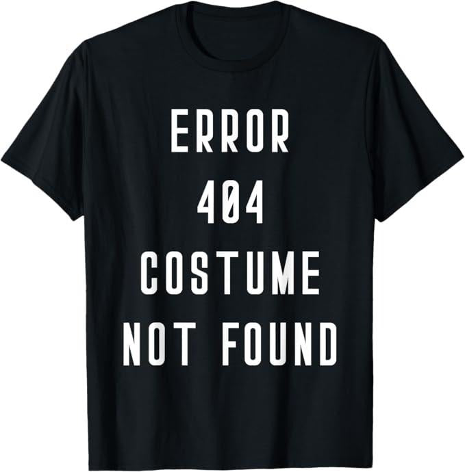 Funny Error 404 Costume Not Found Shirt, Error 404 Costume Not Found Halloween Costume Funny T-Shirt