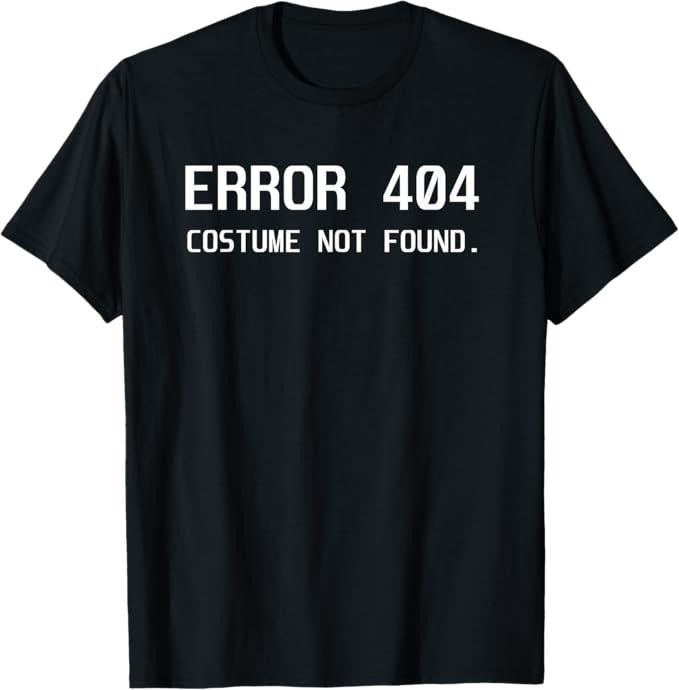 Funny Error 404 Costume Not Found Shirt, Error 404 Costume not Found Lazy Halloween Funny Gift T-Shirt