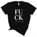 Funny F*ck Everything Women's T-Shirt - Soft & Breathable Cotton, Unisex Sizing - Fit Hoodie, Sweatshirt | GrindPrints.com