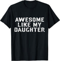 Funny Father Shirts, Gift For Dad, Awesome Like My Daughter Awesome Father Day Funny T-Shirt
