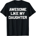 Funny Father Shirts, Gift For Dad, Awesome Like My Daughter Gifts Men Funny Fathers Day Dad T-Shirt