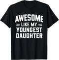 Funny Father Shirts, Gift For Dad, Awesome Like My Youngest Daughter Funny Fathers Day T-Shirt