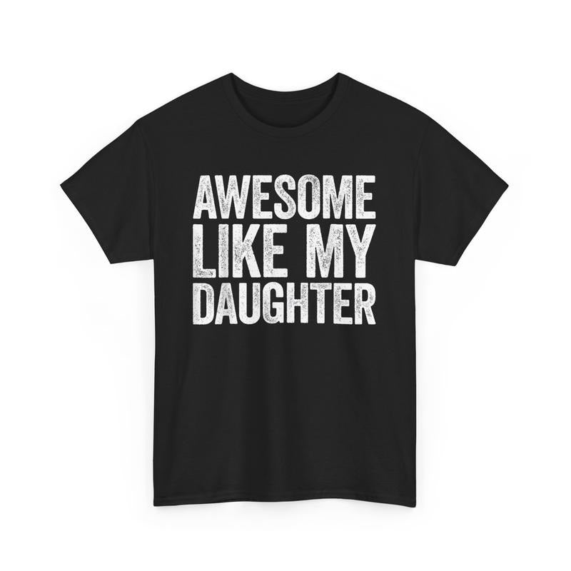 Funny Fathers Day Shirts, Gift for Dad, Awesome Like My Daughter Shirt Funny Men Dad Fathers Day T-Shirt Hoodie, Sweatshirt
