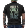 Funny Fathers Day Shirts, Gift for Dad, With A Body Like This Who Needs Hair Balding Dad Men's T-Shirt Back Print
