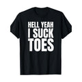 Funny Feet Obsessed Sucking Toes Joke Hell Yeah I Sucking Toes 220G Made Usa T-Shirts, Hoodie, Sweatshirt