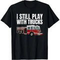 Funny Firefighter T Shirt I Still Play with Fire Trucks T-Shirt Made in USA Hoodie, Sweatshirt | GrindPrints.com