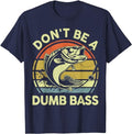 Funny Fishing Shirts Don'T Be Dumb Bass Funny Dad Cotton Casual Classic T-Shirts, Hoodie, Sweatshirt