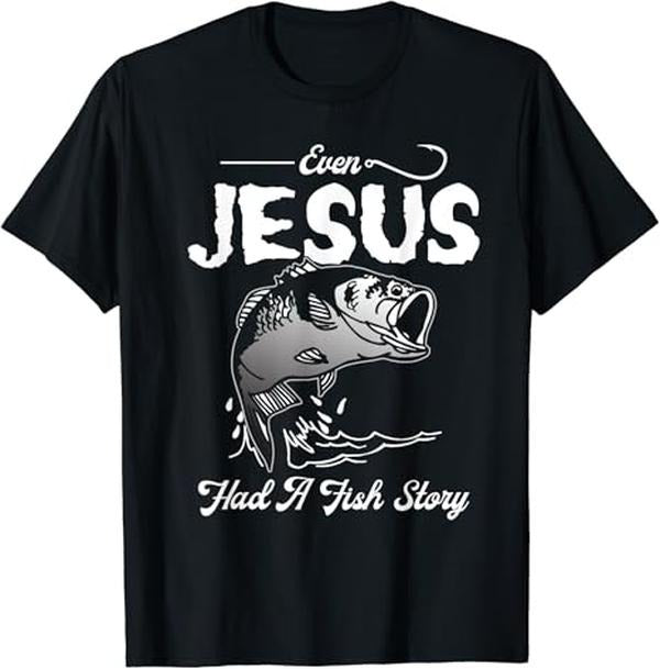 Funny Fishing Shirts, Even Jesus Had A Fish Story Funny Fishing Gift T-Shirt Cotton Fashion Casual Classic Hoodie, Sweatshirt