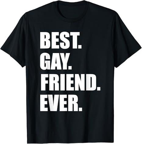 Funny Friend Shirts, Gift For Gay Best Friend, Best Gay Friend Ever LGTB Birthday Gift T-Shirt Top Casual Classic Cotton...