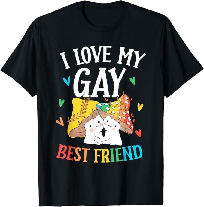Funny Friend Shirts Gay Best Friend I Love My Gay Best Friend Pride Proud Rainbow Lgbtq Top Casual Classic Cotton T-Shirts, Hoodie, Sweatshirt