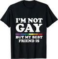 Funny Friend Shirts, Gift For Gay Best Friend, I'm not GAY But My Best Friend is T-Shirt Menswear Top Casual Classic...