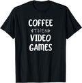 Funny Gamer Shirts, Special Gifts For Gamers, Funny Gaming Gamer Coffee Then Video Games T-Shirt Menswear Top Casual...