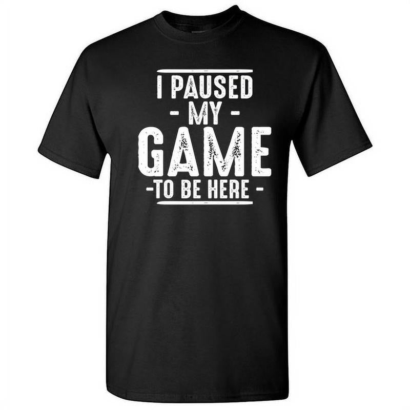 Funny Gamer Shirts Gamers I Paused My Game Be Here Gamer Shirt Sarcastic Funny Humor Menswear Top Casual T-Shirts, Hoodie, Sweatshirt