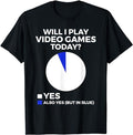 Funny Gamer Shirts, Special Gifts For Gamers, Will I Play Video Games today Funny Gamer Gaming T-Shirt Menswear Top...