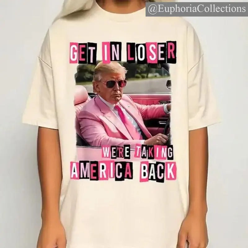 Funny Get In Loser We Are Taking America Back T#rump 2024 T-Shirt, #Trump Girl Pink T-Shirt, #Trump Shirt, Hot Trend Tee...