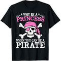 Funny Girl Gifts Why Be A Princess When You Can Be A Pirate T-Shirt made in usa Hoodie, Sweatshirt | GrindPrints.com